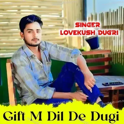 Gift M Dil De Dugi - Lovekush Dungri
