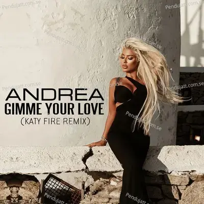 Gimme Your Love  Katy Fire Remix  - Andrea