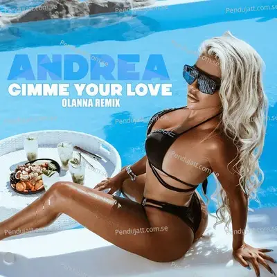 Gimme Your Love  Olanna Remix  - Andrea