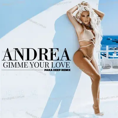 Gimme Your Love  Para Deep Remix  - Andrea