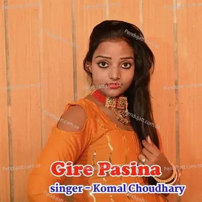 Gire Pasina - Komal Chaudhary album cover 