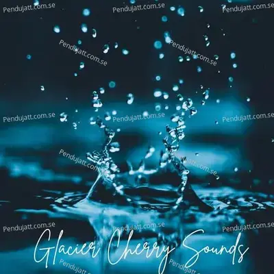 Glacier Cherry Sounds - Lakhan Hire album cover 
