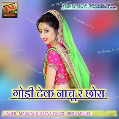 Godi Tek Nachu R Chora - Mansingh Meena album cover 