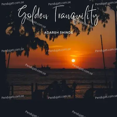 Golden Tranquility - Adarsh Shinde album cover 