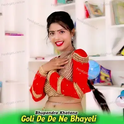 Goli De De Ne Bhayeli - Bhupendra Khatana album cover 