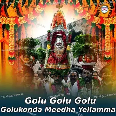 Golu Golu Golu Golukonda Meedha Yellamma - Gangaputra Narsing Rao album cover 