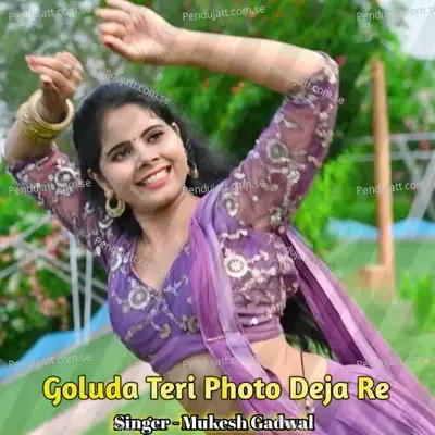 Goluda Teri Photo Deja Re - Mukesh Gadwal album cover 