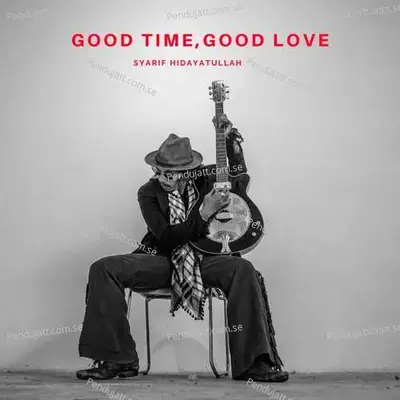 Good Time  Good Love - Syarif Hidayatullah cover album