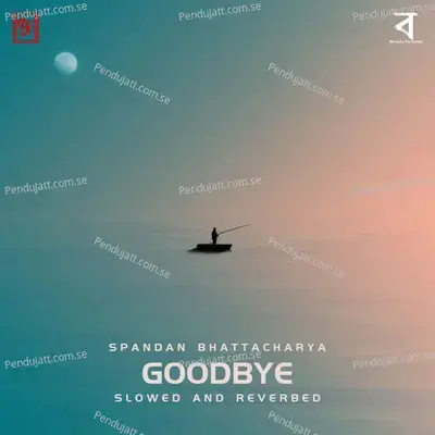 Goodbye Slowed And Reverbed - Spandan Bhattacharya album cover 