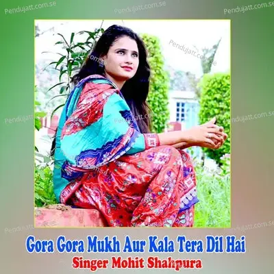 Gora Gora Mukh Aur Kala Tera Dil Hai - mohit shahpura album cover 