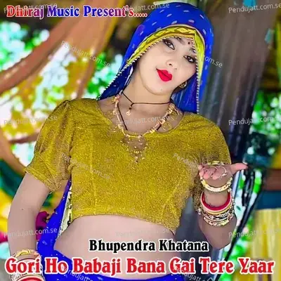 Gori Ho Babaji Bana Gai Tere Yaar - Bhupendra Khatana album cover 