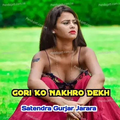 Gori Ko Nakhro Dekh - Satendra Gurjar Jarara album cover 