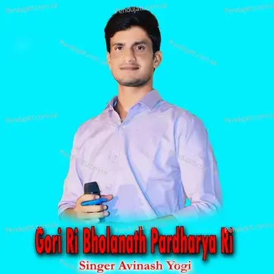 Gori Ri Bholanath Pardharya Ri - Avinash Yogi
