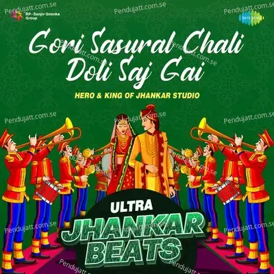 Gori Sasural Chali Doli Saj Gai - Ultra Jhankar Beats - Hero And king Of Jhankar Studio album cover 