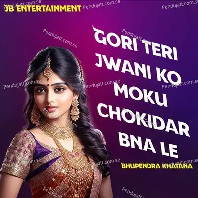 Gori Teri Jwani Ko Moku Chokidar Bna Le - Bhupendra Khatana album cover 