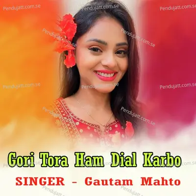 Gori Tora Ham Dial Karbo - Gautam Mahto album cover 