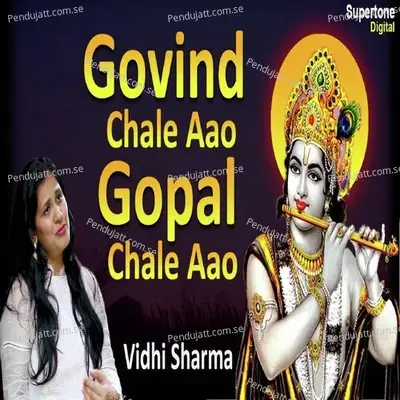 Govind Chale Aao Gopal Chale Aao - Vidhi Sharma album cover 