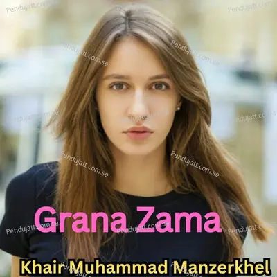 Grana Zama - Khair Muhammad Manzerkhel album cover 
