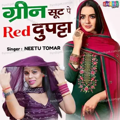 Green Suit Pe Red Dupatta - Neetu Tomar album cover 