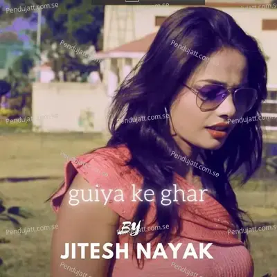 Guiya Ke Ghar - JITESH NAYAK album cover 