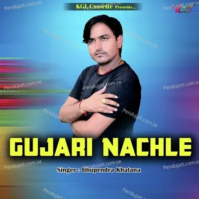 Gujari Nachle - Bhupendra Khatana