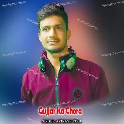 Gujjar Ka Chora - Avinash Yogi