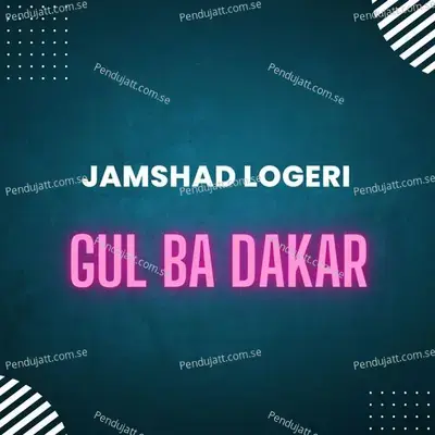 Gul Ba Dakar - Jamshad Logeri album cover 