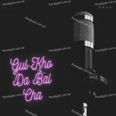 Gul Kho Da Bal Cha mp3 song