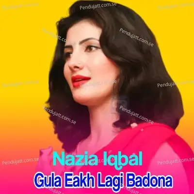 Gula Eakh Lagi Badona - Nazia Iqbal cover album