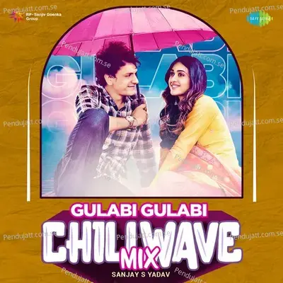 Gulabi Gulabi - Chillwave Mix - Sanjay S Yadav album cover 