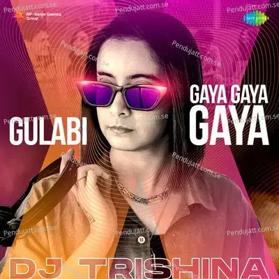 Gulabi X Gaya Gaya Gaya - DJ Trishina album cover 