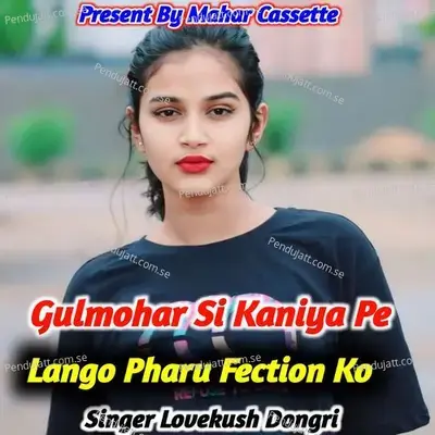 Gulmohar Si Kaniya Pe Lango Pharu Fection Ko - Lovekush Dungri