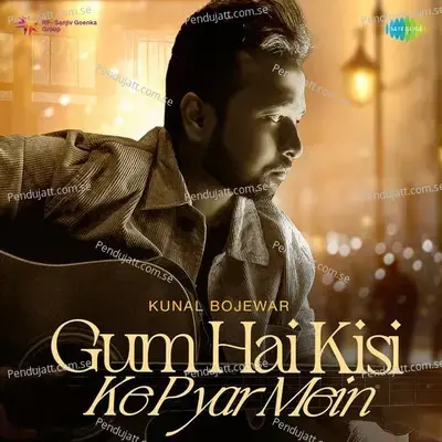 Gum Hai Kisi Ke Pyar Mein - Kunal Bojewar album cover 