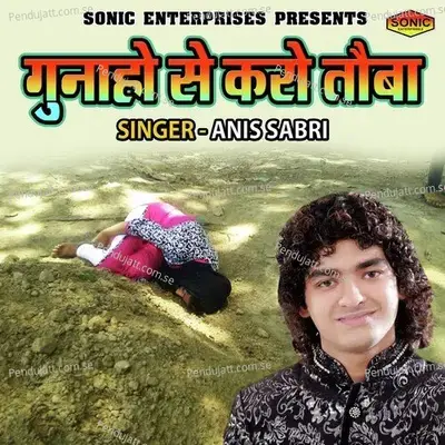 Gunahon Se Karo Tauba - Rais Anis Sabri