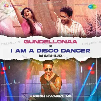 Gundellonaa X I Am A Disco Dancer - Mashup - Harish Hwarkling album cover 