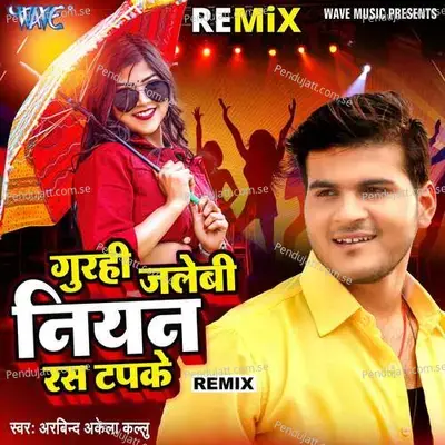 Gurhi Jalebi Niyan Ras Tapke - Remix - Arvind Akela album cover 