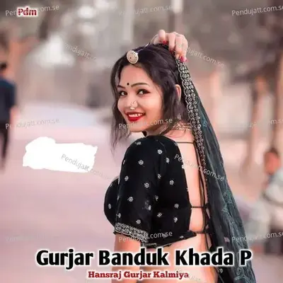 Gurjar Banduk Khada P - Hansraj Gurjar Kalmiya album cover 