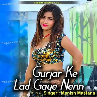 Gurjar Ke Lad Gaye Nenn - Manish Mastana