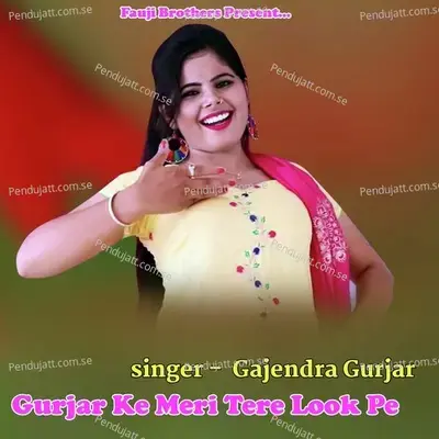 Gurjar Ke Mari Tere Look Pe - Gajendra Gurjar album cover 