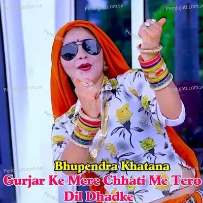 Gurjar Ke Mere Chaati Me Tero Dil Dhadke - Bharat Kasana