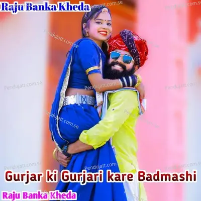 Gurjar Ki Gurjari Kare Badmashi - Raju Banka Kheda album cover 