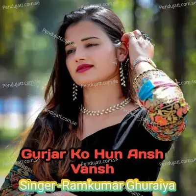 Gurjar Ko Hun Ansh Vansh - Ramkumar Ghuraiya album cover 