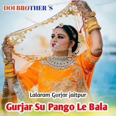 Gurjar Su Pango Le Bala - Lalaram Gurjar Jaitpur album cover 