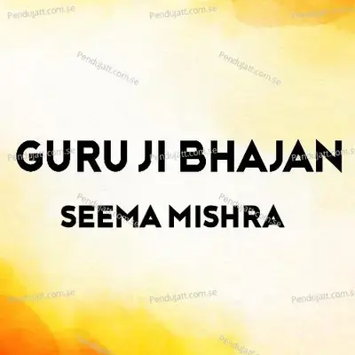 Guru Ji Bhajan - Seema Mishra album cover 