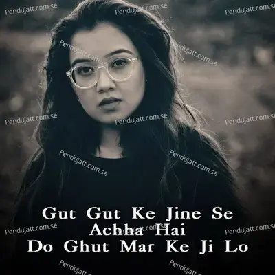 Gut Gut Ke Jine Se Achha Hai Do Ghut Mar Ke Ji Lo - Sana Khan album cover 