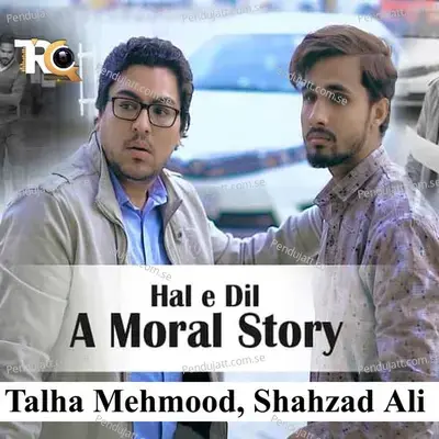 Haal E Dil The Moral Story - Talha Mehmood album cover 