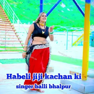 Habeli Jiji Kachan Ki - Balli Bhalpur album cover 