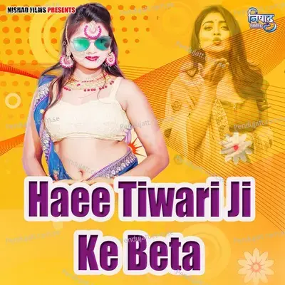 Haee Tiwari Ji Ke Beta - Ankit Tiwari album cover 