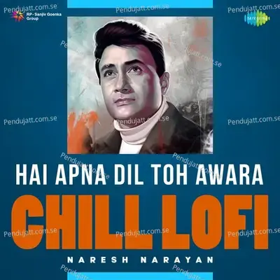 Hai Apna Dil Toh Awara - Chill Lofi - Naresh Narayan album cover 