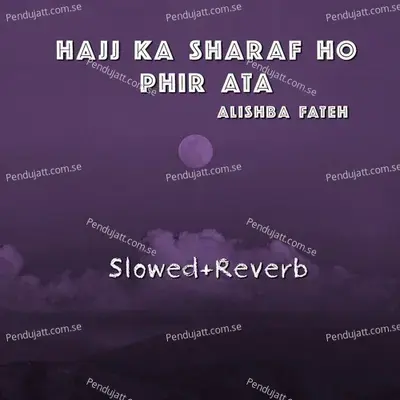 Hajj Ka Sharaf Ho Phir Ata - Alishba Fateh album cover 